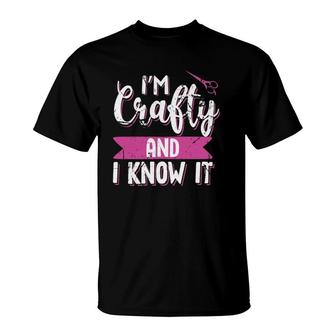 Funny Crafters Quote I'm Crafty And I Know It Crafting Gift T-Shirt | Mazezy