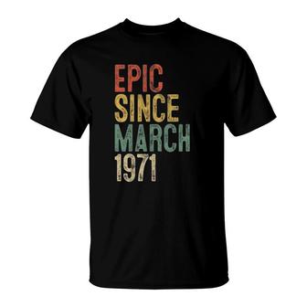 Funny Epic Since March 1971 51St Birthday 51 Years Old T-Shirt | Mazezy