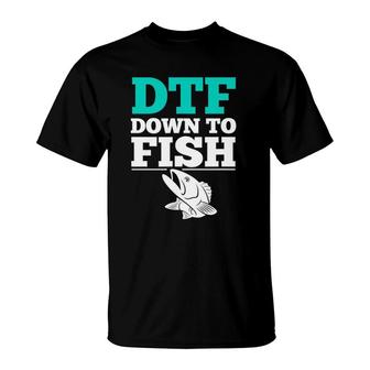 Funny Fishing S Dtf Down To Fish T-Shirt