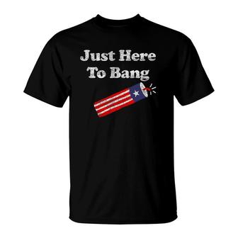 Funny Fourth Of July 4Th Of July I'm Just Here To Bang 2 Ver2 T-Shirt | Mazezy