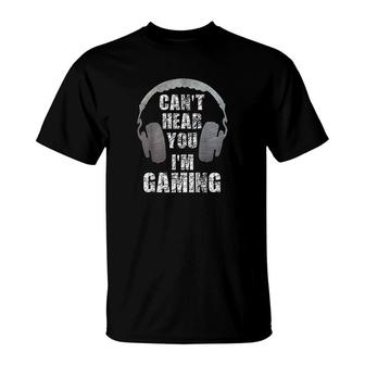 Funny Gamer Cant Hear You Im Gaming T-Shirt | Mazezy