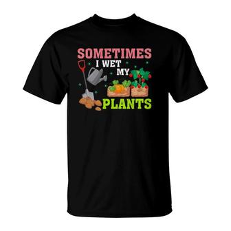 Funny Gardener Gift Sometimes I Wet My Plants T-Shirt | Mazezy