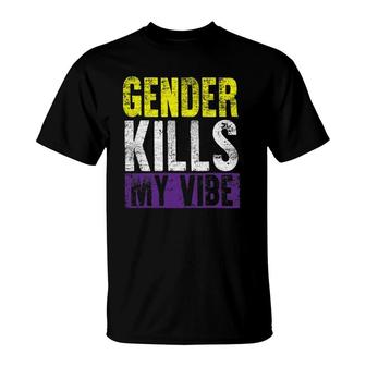 Funny Genderfluid Gender Kills My Vibe Agender Non Binary T-Shirt | Mazezy