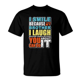 Funny Gift For Brother From Sister I Smile I Laugh T-Shirt | Mazezy CA