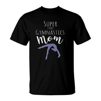 Funny Gift Mom Design - Super Tired Gymnastics Mom T-Shirt | Mazezy