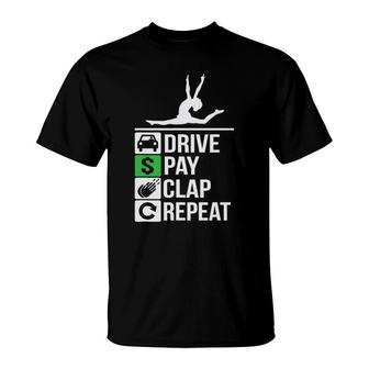 Funny Gymnastics Dad Drive Pay Clap Repeat T-Shirt | Mazezy