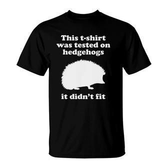 Funny Hedgehog Gift For Men Women Boys Or Girls Sarcastic T-Shirt | Mazezy