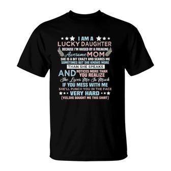 Funny I Am Lucky Daughter I'm Raised By Freaking Awesome Mom T-Shirt | Mazezy