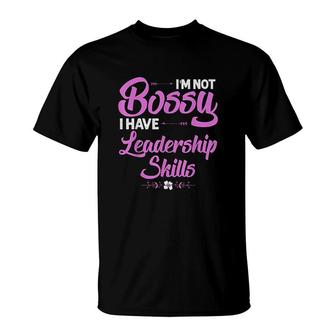 Funny I Am Not Bossy I Have Leadership Skills Gift Women Kids T-Shirt - Seseable