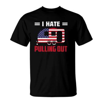 Funny I Hate Pulling Out Usa Flag Camping Lovers 4Th Of July T-Shirt | Mazezy