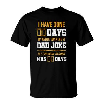 Funny I Have Gone 0 Days Without Making A Dad Joke T-Shirt | Mazezy