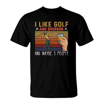Funny I Like Golf & Bourbon & Maybe 3 People Golfing Drinker T-Shirt | Mazezy