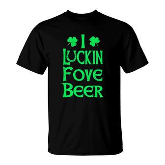 Funny I Luckin Fove Beer St Patrick's Day Love Drink T-Shirt | Mazezy