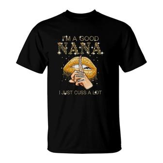 Funny I'm A Good Nana I Just Cuss A Lot Beautiful Crazed Generous Awesome Gold Glitter Lips Gift For Grandmother T-Shirt | Mazezy