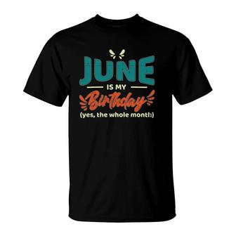 Funny June Is My Birthday Yes The Whole Month Birthday T-Shirt | Mazezy