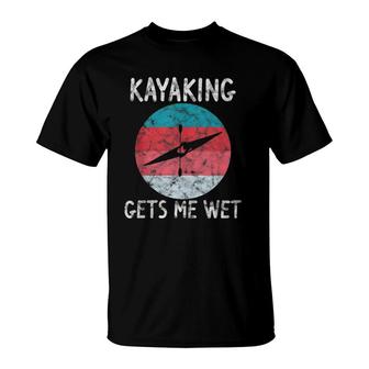 Funny Kayaking Gets Me Wet Gift Sarcastic Kayak Lover Sunset T-Shirt | Mazezy