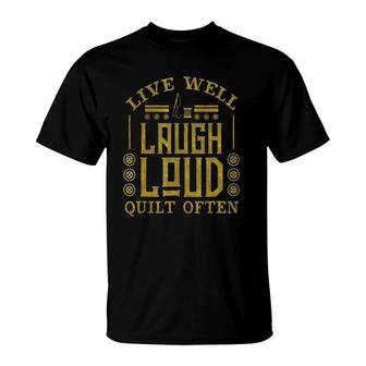 Funny Live Well Laugh Loud Quilt Often Quilting Meme T-Shirt | Mazezy