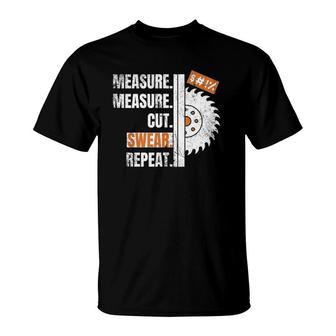 Funny Measure Cut Swear Repeat Carpenter Woodworker Fathers T-Shirt | Mazezy