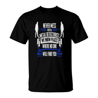 Funny Metal Detecting We Know Places T-Shirt | Mazezy
