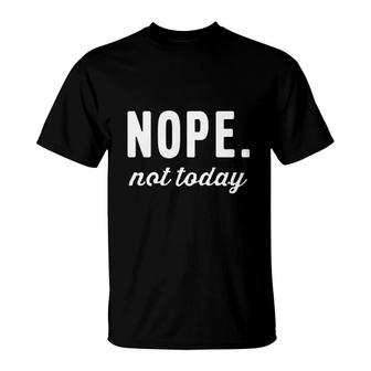 Funny Nope Not Today T-Shirt | Mazezy DE