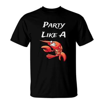 Funny Party Like A Lobster Seafood Lover Tee T-Shirt | Mazezy