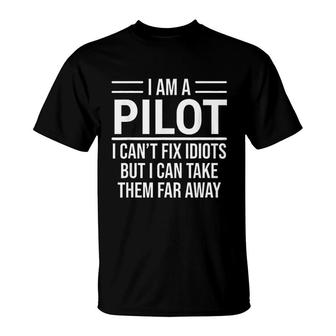 Funny Pilot I Am A Pilot I Cant Fix Idiots Sarcasm T-Shirt | Mazezy