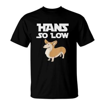 Funny Puns Hans So Low Corgi T-Shirt | Mazezy