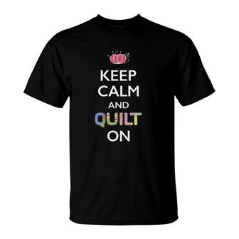 Funny Quilter Mothers Day Gift Keep Calm And Quilt On T-Shirt | Mazezy