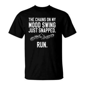 Funny Quotes The Chains On My Mood Swing Just Snapped Run T-Shirt | Mazezy