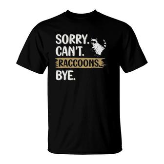 Funny Raccoons Lovers Sorry Can't Raccoons Bye T-Shirt | Mazezy
