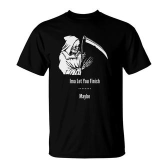 Funny Reaper Let You Finish Funny T-Shirt | Mazezy