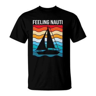 Funny Sailing For Men Nautical Sailboat Feeling Nauti T-Shirt | Mazezy
