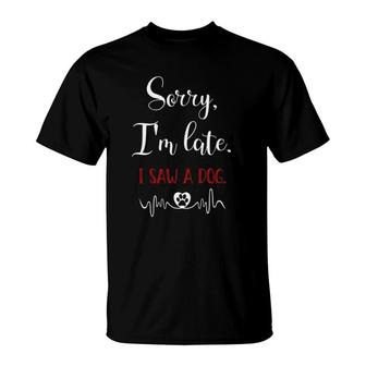 Funny Saying Pet Lovers Gift Sorry I'm Late I Saw A Dog T-Shirt | Mazezy