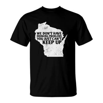Funny Sayings Drinking State Pride Map Wisconsin Meme T-Shirt | Mazezy