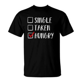Funny Single Taken Hungry Cute Valentines Day T-Shirt | Mazezy CA