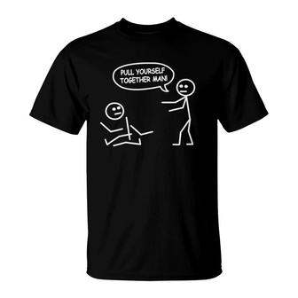 Funny Stick Figure Joke - Pull Yourself Together Man T-Shirt | Mazezy