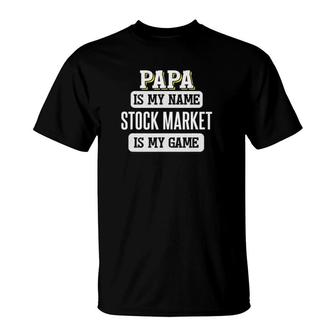 Funny Stock Market Gift For Papa Fathers Day T-Shirt | Mazezy