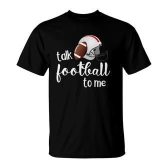 Funny Talk Football To Me Football Lover Football Fan T-Shirt | Mazezy