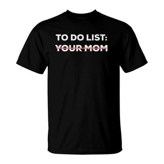 Funny To Do List Your Mom Sarcasm Sarcastic Saying Men Women T-Shirt | Mazezy UK