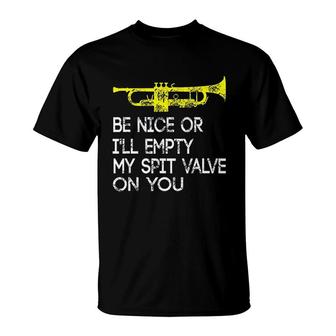 Funny Trumpet Be Nice Or I Will Empty My Spit Valve On You T-Shirt | Mazezy