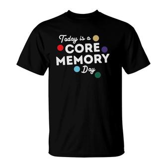 Funny Vacation Lover Today Is A Core Memory Day T-Shirt | Mazezy