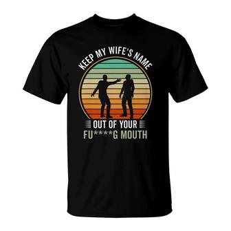 Funny Will Slap Sarcastic Keep My Wifes Name Out Your Mouth T-Shirt - Seseable