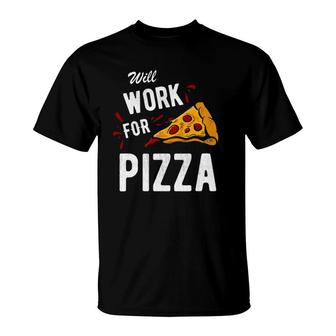 Funny Will Work For Pizza Pizza Lover Gift Tee T-Shirt | Mazezy
