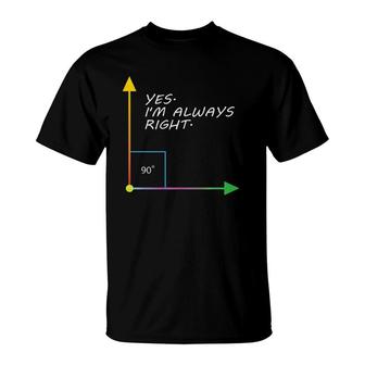 Funny Yes I'm Always Right Teacher Math Gift Design T-Shirt | Mazezy