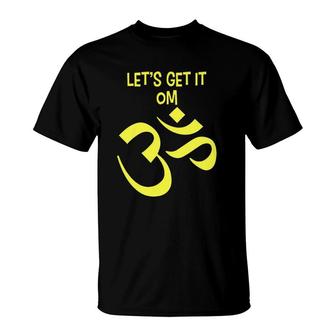 Funny Yoga Let's Get It Om Zen T-Shirt