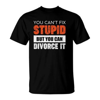 Funny You Can't Fix Stupid But You Can Divorce It T-Shirt | Mazezy