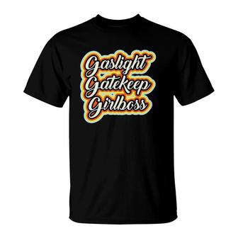 Gaslight Gatekeep Girlboss Funny Meme T-Shirt | Mazezy CA