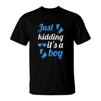 Gender Reveal Just Kidding Its A Boy Baby Reveal T-Shirt - Thegiftio UK