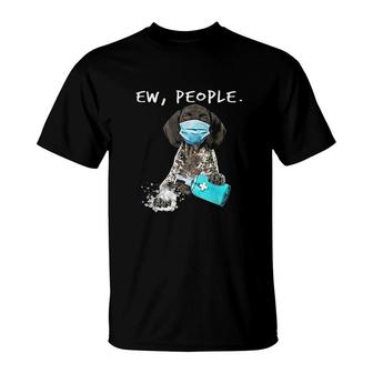 German Shorthaired Pointer Ew People T-Shirt | Mazezy