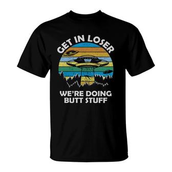 Get In Loser We’re Doing Butt Stuff Vintage Shirts T-Shirt - Thegiftio UK